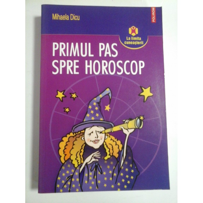 PRIMUL PAS SPRE HOROSCOP - MIHAELA DICU PRIMUL PAS SPRE HOROSCOP - MIHAELA DICU